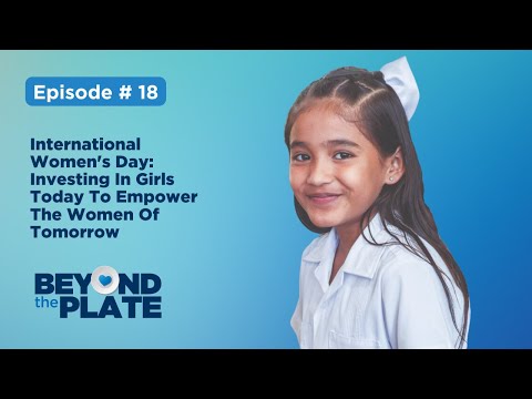 Ep. 18 - International Women&#039;s Day: Investing In Girls Today To Empower The Women Of Tomorrow