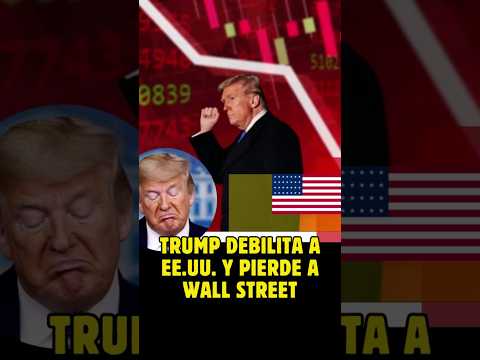 Trump debilita a EE.UU. y pierde Wall Street